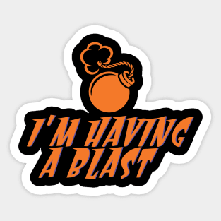 I'm Having a Blast Sticker